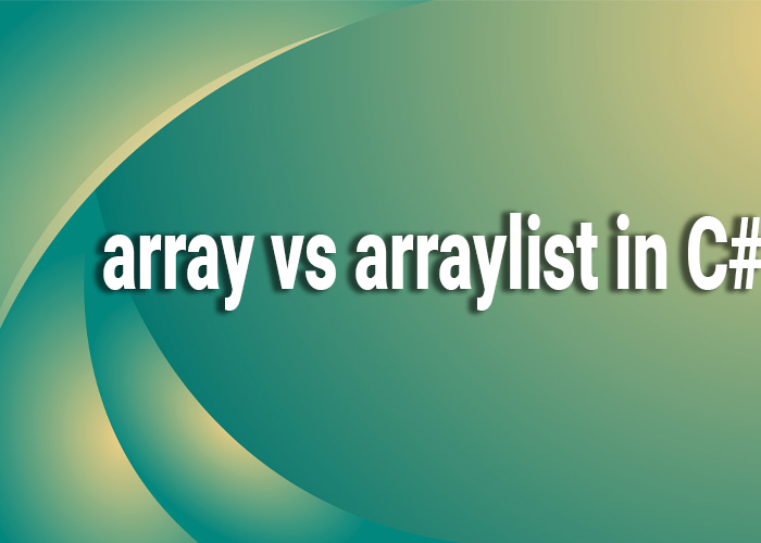 array vs arraylist in c#